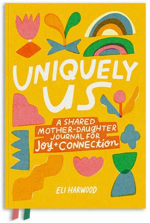 Uniquely Us - A Shared Mother-Daughter Journal For Joy + Connection