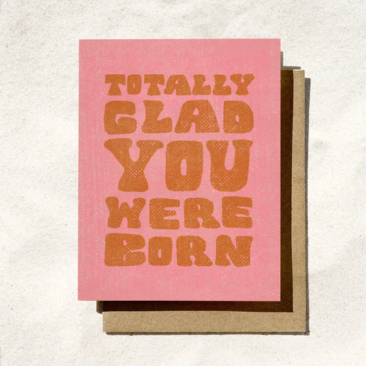 Totally Glad You Were Born Card
