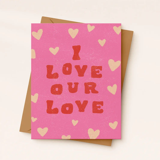 Valentines Day Card | I Love Our Love | Heartfelt Love Card