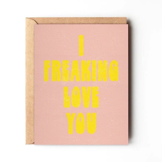 I Freaking Love You - Fun Love Day Card