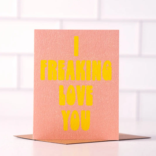 I Freaking Love You - Fun Love Day Card
